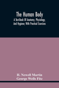 Paperback The Human Body; A Text-Book Of Anatomy, Physiology, And Hygiene; With Practical Exercises Book