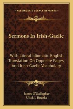 Sermons in Irish-Gaelic, with Literal Idiomatic English Translation on Opposite Pages, and Irish-Gaelic Vocabulary, Also a Memoir of the Bishop and Hi