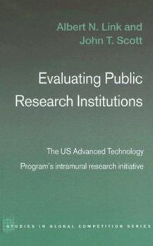 Hardcover Evaluating Public Research Institutions: The U.S. Advanced Technology Program's Intramural Research Initiative Book