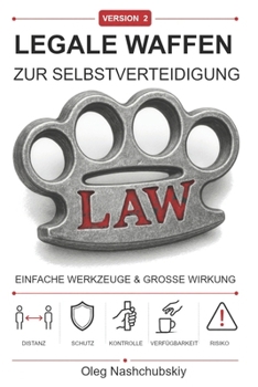 Legale Waffen zur Selbstverteidigung: Einfache Werkzeuge & große Wirkung (Version 2) ([DE] Echtes Überlebenshandbuch) (German Edition)