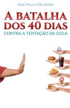 Paperback A Batalha dos 40 Dias: Contra a Tentação da Gula [Portuguese] Book