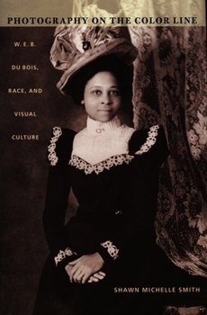 Photography on the Color Line: W. E. B. Du Bois, Race, and Visual Culture (A John Hope Franklin Center Book) - Book  of the a John Hope Franklin Center Book