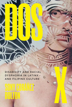 Dos X: Disability and Racial Dysphoria in Latinx and Filipinx Culture (Latinx: The Future Is Now)