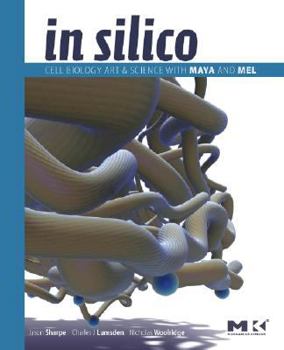 Paperback In Silico: 3D Animation and Simulation of Cell Biology with Maya and MEL (The Morgan Kaufmann Series in Computer Graphics) Book