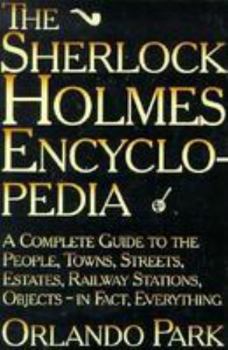 Paperback The Sherlock Holmes Encyclopedia: A Complete Guide to the People, Towns, Streets, Estates, Rail..... Book