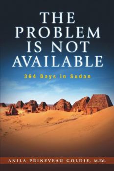 Paperback The Problem Is Not Available: 364 Days In Sudan Book