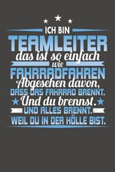 Paperback Ich Bin Teamleiter Das Ist So Einfach Wie Fahrradfahren. Abgesehen Davon, Dass Das Fahrrad brennt. Und Du Brennst. Und Alles Brennt. Weil Du In Der Hö [German] Book