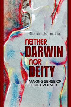 Paperback Neither Darwin Nor Deity: Making Sense of Having Evolved Book