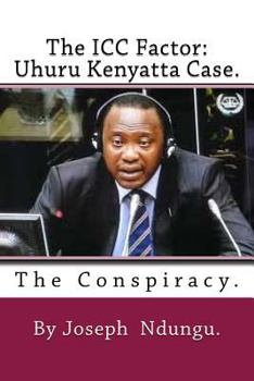 Paperback The ICC factor: Uhuru Kenyatta case.: The Conspiracy Book