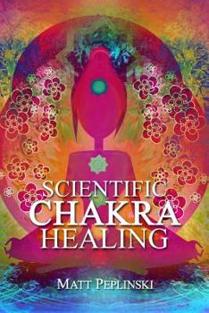 Paperback Scientific Chakra Healing: Chakras for Beginners Book