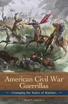 Hardcover American Civil War Guerrillas: Changing the Rules of Warfare Book