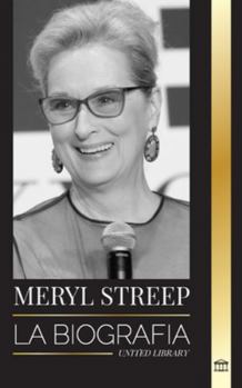 Paperback Meryl Streep: La biografía de la mejor actriz estadounidense de su generación y sus papeles nominados al Oscar [Spanish] Book