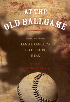 Paperback At the Old Ballgame: Stories from Baseball's Golden Era Book