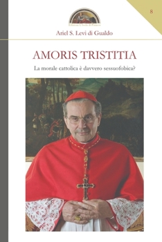 Paperback Amoris Tristitia: La morale cattolica è davvero sessuofobica? [Italian] Book
