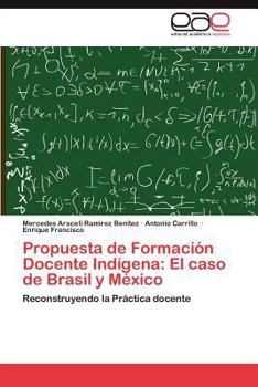 Propuesta de Formación Docente Indígena: El caso de Brasil y México: Reconstruyendo la Práctica docente