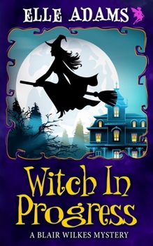 Witch in Progress - Book #1 of the Blair Wilkes Mystery