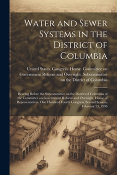 Paperback Water and Sewer Systems in the District of Columbia: Hearing Before the Subcommittee on the District of Columbia of the Committee on Government Reform Book