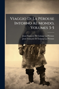 Viaggio Di La PÃ(c)rouse Intorno Al Mondo, Volumes 3-5 (Italian Edition)
