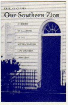 Hardcover Our Southern Zion: A History of Calvinism in the South Caolina Low Country, 1690-1990 Book