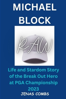 Paperback Michael Block: Life and Stardom Story of the Break Out Hero at PGA Championship 2023 Book