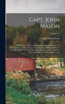 Hardcover Capt. John Mason: The Founder of New Hampshire Including His Tract On Newfoundland, 1620; the American Charters in Which He Was a Grante Book