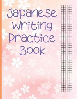Japanese Writing Practice Book : Large Japanese Kanji Practice Notebook - Writing Practice Book for Japan Kanji Characters and Kana Scripts