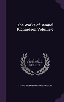 Hardcover The Works of Samuel Richardson Volume 6 Book