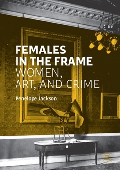 Paperback Females in the Frame: Women, Art, and Crime Book