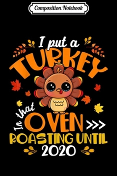 Composition Notebook: I Put A Turkey In That Oven Funny Pregnancy 2020 Mommy Gifts  Journal/Notebook Blank Lined Ruled 6x9 100 Pages