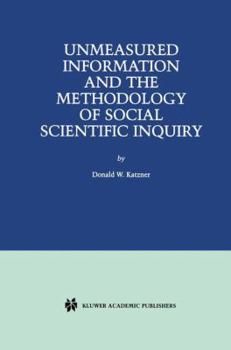 Paperback Unmeasured Information and the Methodology of Social Scientific Inquiry Book