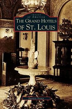 The Grand Hotels of St. Louis - Book  of the Images of America: Missouri