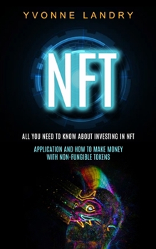 Paperback Nft: All You Need to Know About Investing in Nft (Application and How to Make Money With Non-fungible Tokens) Book