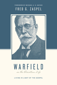 Warfield on the Christian Life: Living in Light of the Gospel - Book  of the logians on the Christian Life