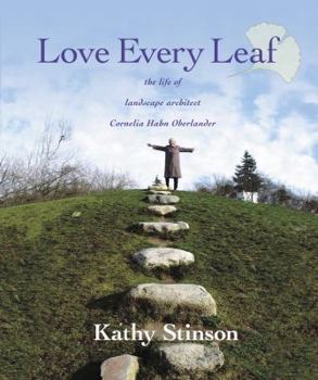 Hardcover Love Every Leaf: The Life of Landscape Architect Cornelia Hahn Oberlander Book