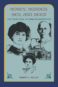 Paperback Money, Murder, Sex, and Beer: The Texas Trial of Emma Burgemeister Book