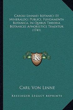 Caroli Linnaei Botanici Et Mineralogi Publici, Fundamenta Botanica, In Quibus Theoria Botanices Aphoristice Traditur (1741)