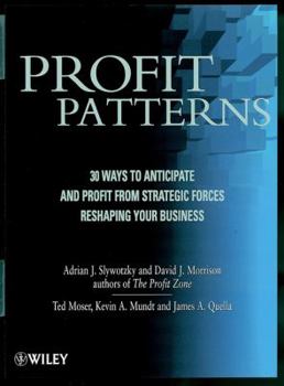 Hardcover Profit Patterns : 30 Ways to Anticipate & Profit from Strategic Forces Reshaping your Business Book
