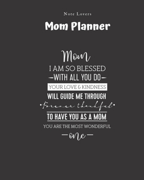 Paperback Mom I Am So Blessed With All You Do Your Love And Kindness Will Guide Me Through - Mom Planner: Planner for Busy Women - A Perfect Gift for Mom - Log Book