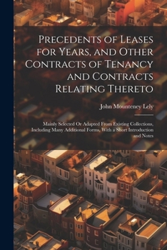 Paperback Precedents of Leases for Years, and Other Contracts of Tenancy and Contracts Relating Thereto: Mainly Selected Or Adapted From Existing Collections, I Book