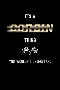 It's A Corbin Thing, You Wouldn't Understand: Personalized Notebook Journal With Name Blank Lined Customized Diary Logbook Gifts