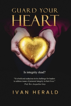 Paperback Guard Your Heart: Is Integrity Dead? Book