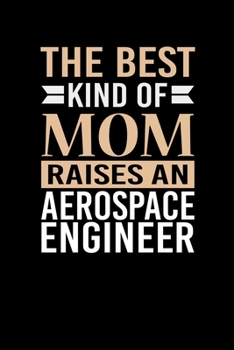Paperback The Best Kind Of Mom Raises An Aerospace Engineer: Mother's day Aerospace Engineer Mom Writing Journal Lined, Diary, Notebook (6 x 9) 120 Page Book