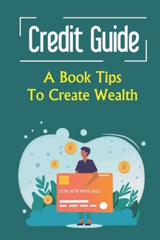 Paperback Credit Guide: A Book Tips To Create Wealth Book