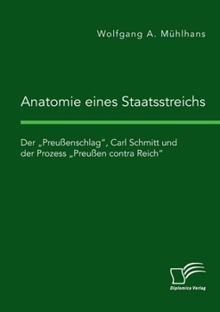 Paperback Anatomie eines Staatsstreichs. Der "Preußenschlag, Carl Schmitt und der Prozess "Preußen contra Reich [German] Book