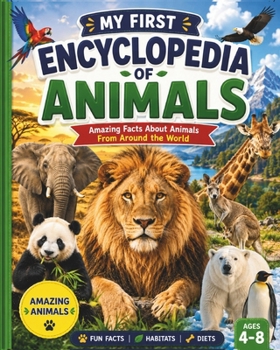 My First Encyclopedia of Animals: A Fun and Educational Wildlife Book for Kids Ages 4–8 Featuring Animals from Around the World