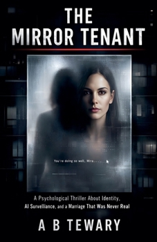 The Mirror Tenant: A Psychological Thriller About Identity, AI Surveillance, and a Marriage That Was Never Real (The Forensic Mind)