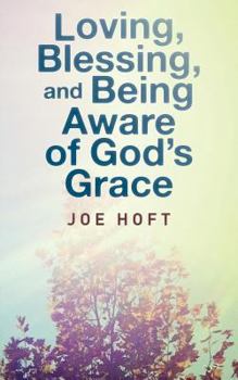 Paperback Loving, Blessing, and Being Aware of God's Grace Book