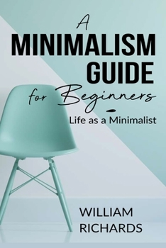 Paperback A Minimalism Guide for Beginners: Life as a Minimalist Book