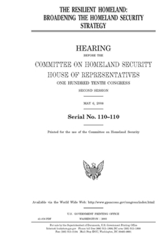 The resilient homeland : broadening the homeland security strategy