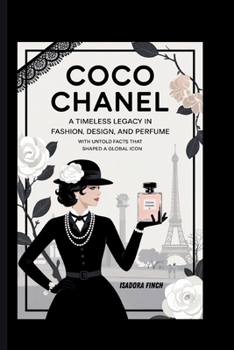 Paperback Coco Chanel: A Timeless Legacy in Fashion, Design, and Perfume with Untold Facts That Shaped a Global Icon Book